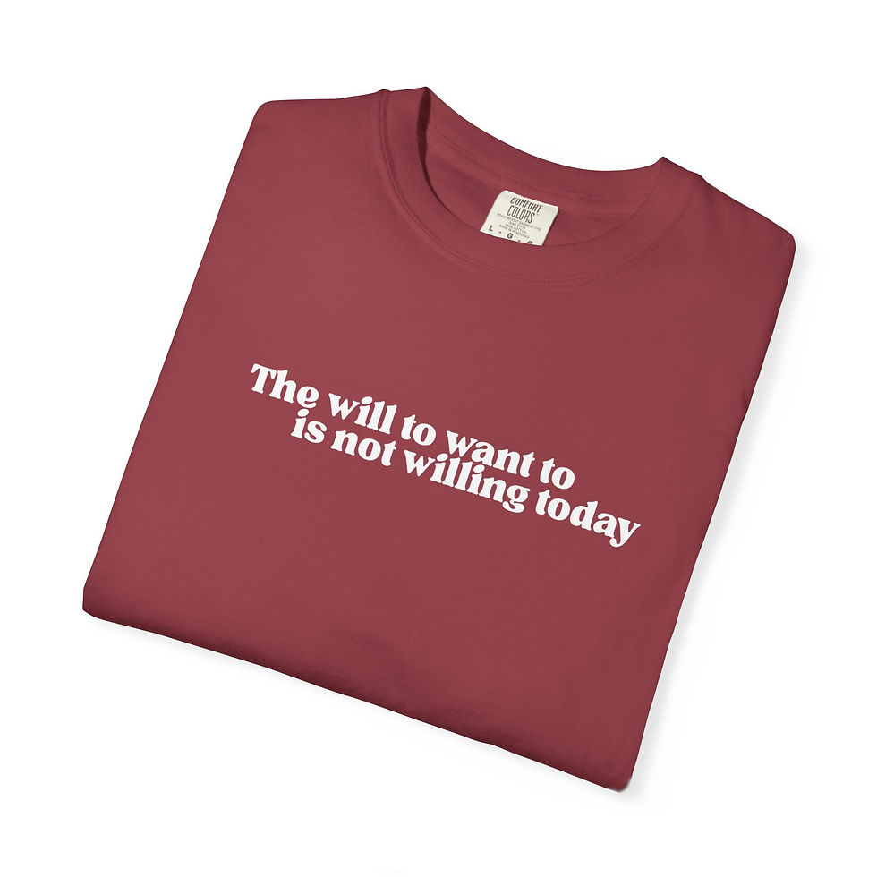 Thumbnail: The will to want to is not willing today- Unisex Garment-Dyed Tee