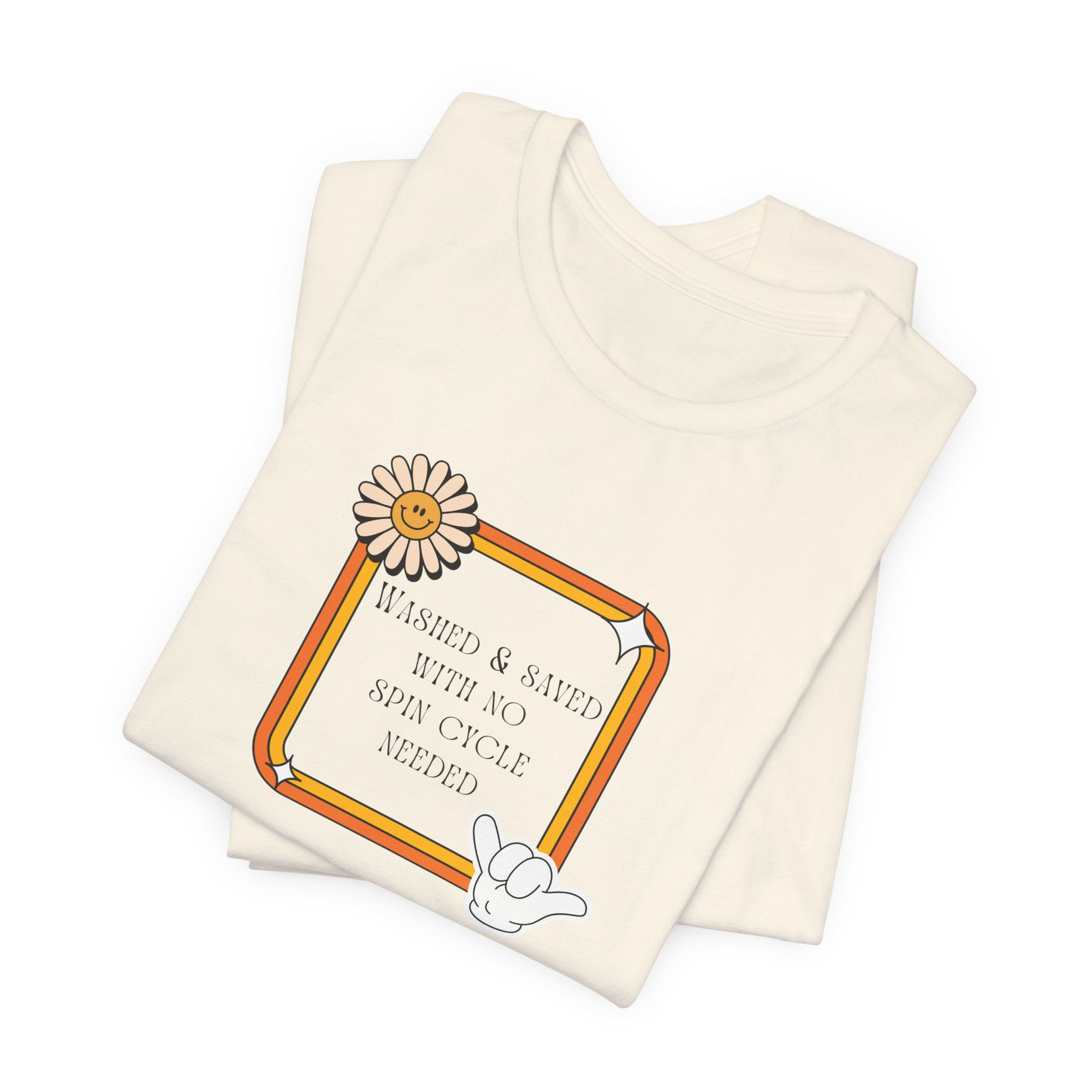 Washed & Saved With No Spin Cycle Needed - Christian Casual Tee