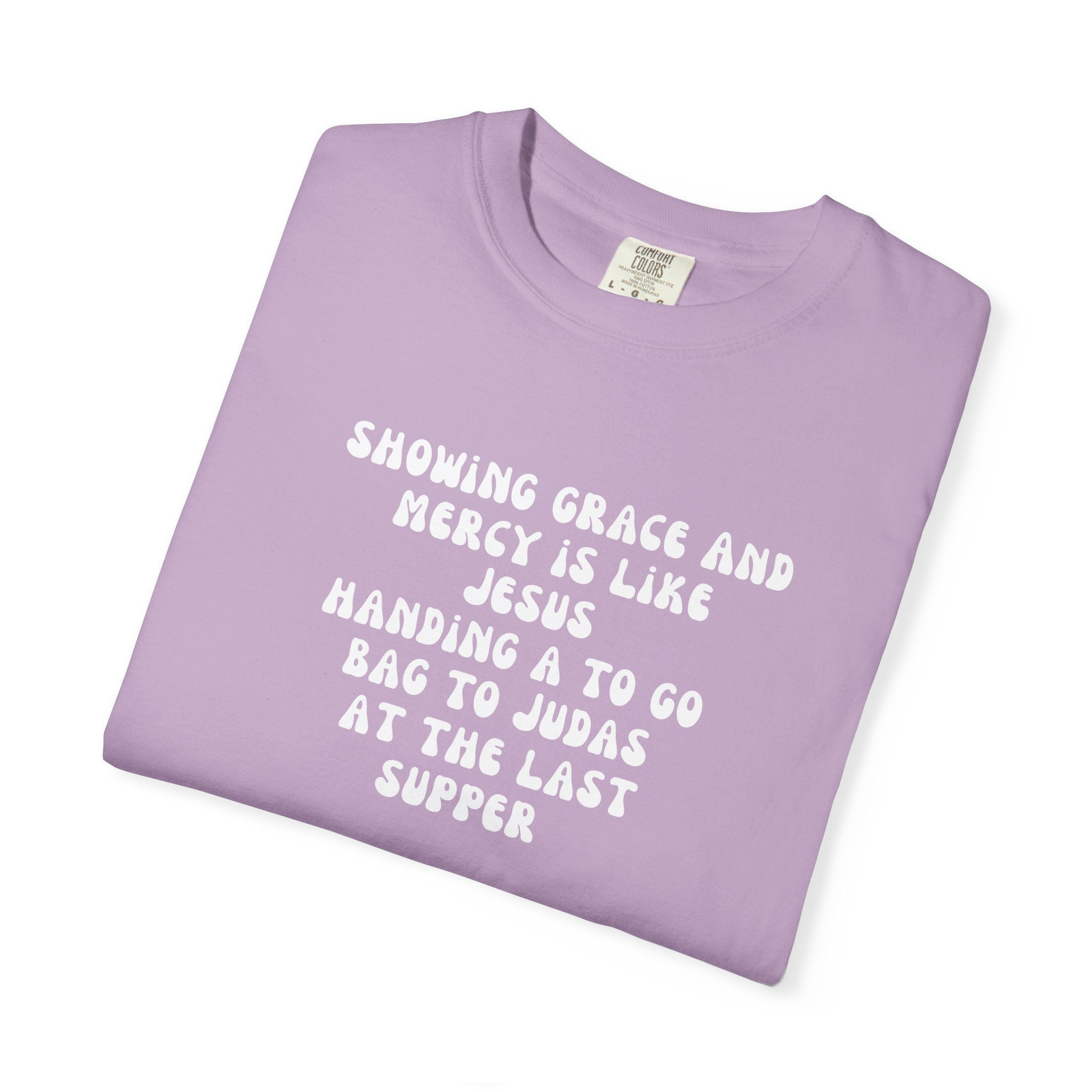 Grace and Mercy Is Like Handing A To Go Bag To Judas - Unisex Casual Top