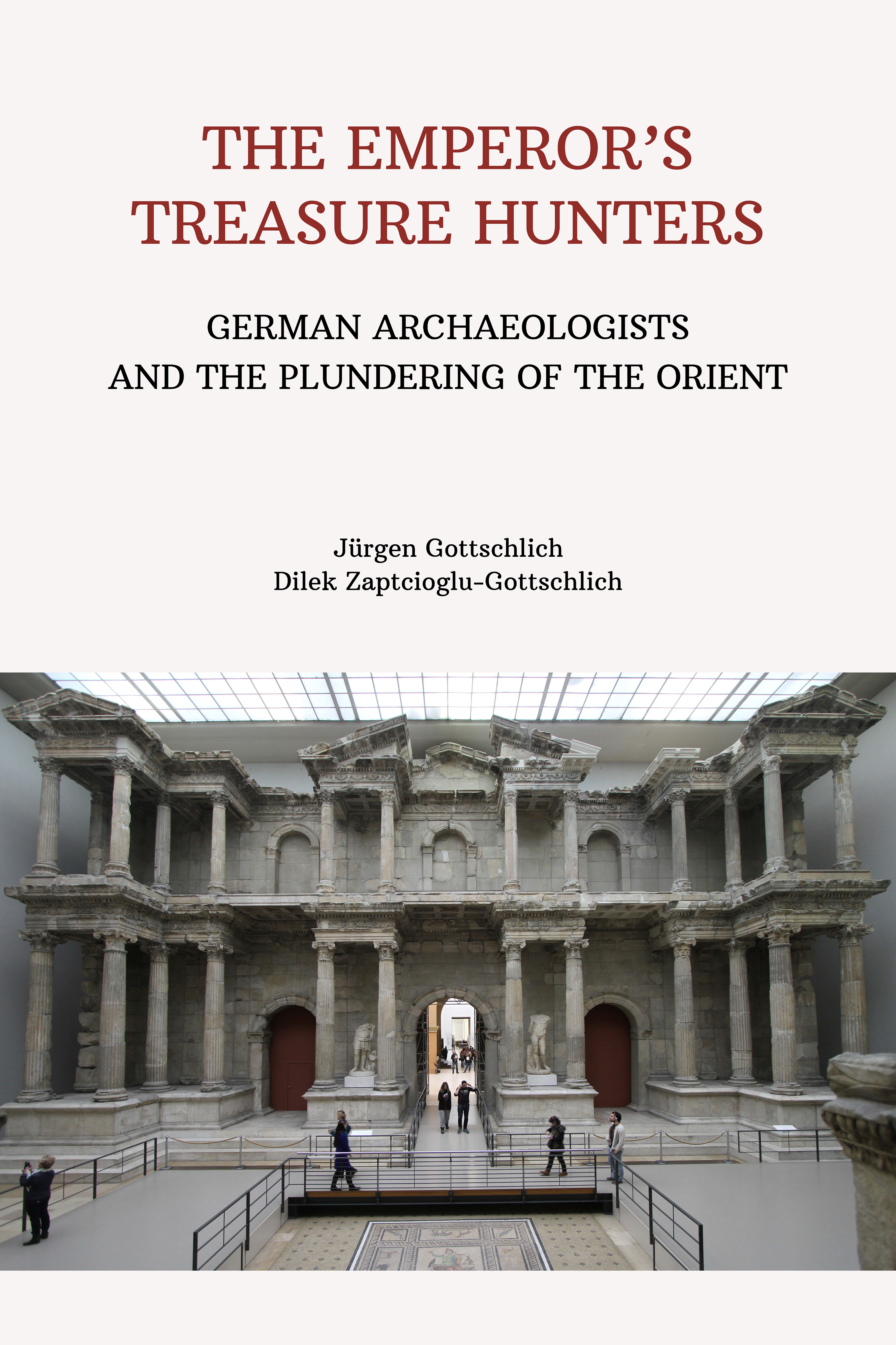 The Emperor’s Treasurer Hunters: German Archaeologists & Plundering the Orient