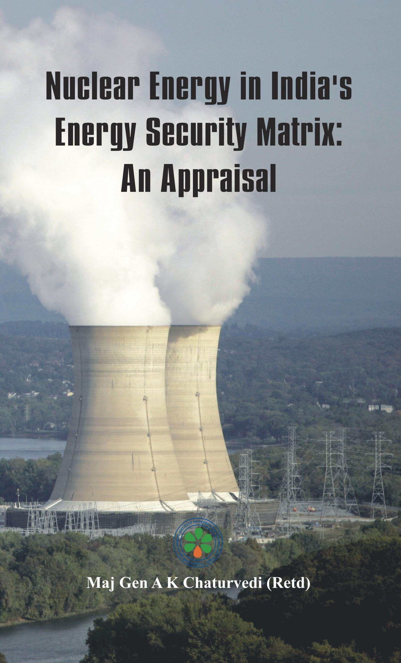 Nuclear Energy in India's Energy Security Matrix- An Appraisal