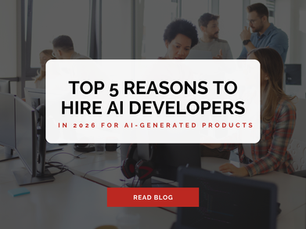 Top 5 Reasons to Hire AI Developers in 2026 for AI-Generated Products