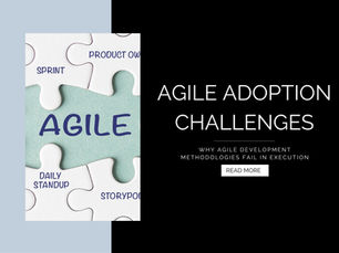 Agile Adoption Challenges: Why Agile Development Methodologies Fail in Execution
