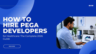 How to Hire Pega Developers for Healthcare: The Complete 2026 Guide 