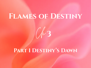 Chapter 3 Flames of Destiny Amaya