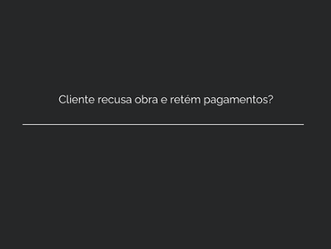 Cliente que recusa o recebimento da obra Termo de Entrega| Vistoria | Consignação