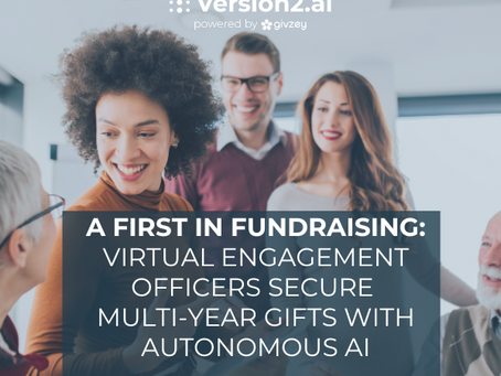 A First in Fundraising: Virtual Engagement Officers Secure Multi-Year Gifts with Autonomous AI