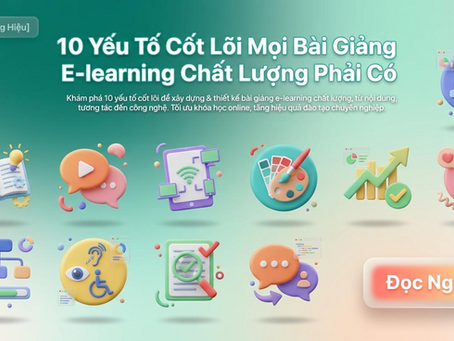10 Yếu Tố Cốt Lõi Mọi Bài Giảng E-learning Chất Lượng Phải Có