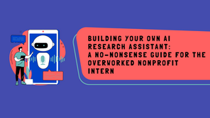Building Your Own AI Research Assistant: A No-Nonsense Guide for the Overworked Nonprofit Intern