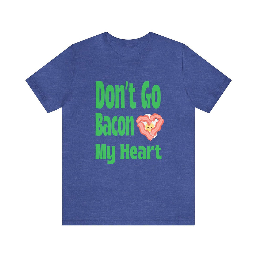 Thumbnail: "Don't Go Bacon My Heart" t-shirt 