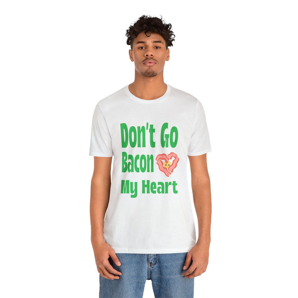 Thumbnail: "Don't Go Bacon My Heart" t-shirt 