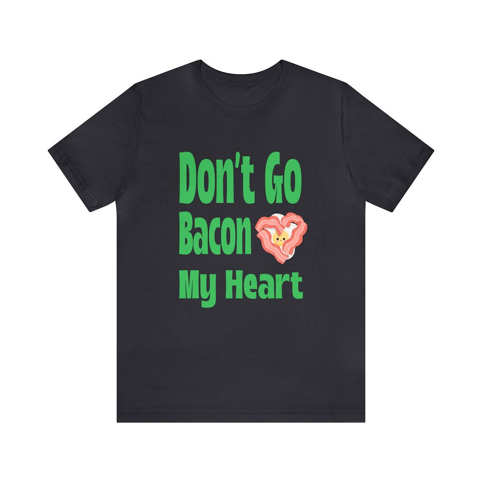 Thumbnail: "Don't Go Bacon My Heart" t-shirt 