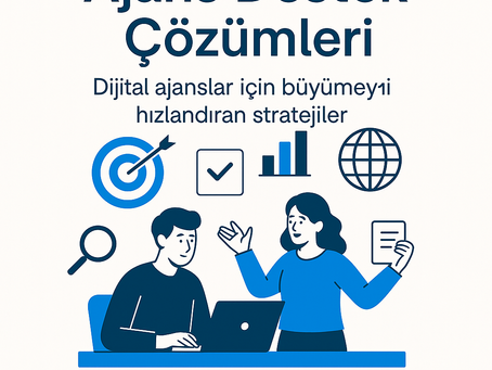 Ajans Destek Çözümleri: Dijital Ajanslar İçin Büyümeyi Hızlandıran Stratejiler