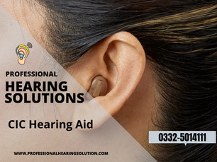 CIC Hearing Aid in Islamabad & Rawalpindi – The Discreet, Custom Hearing Solution