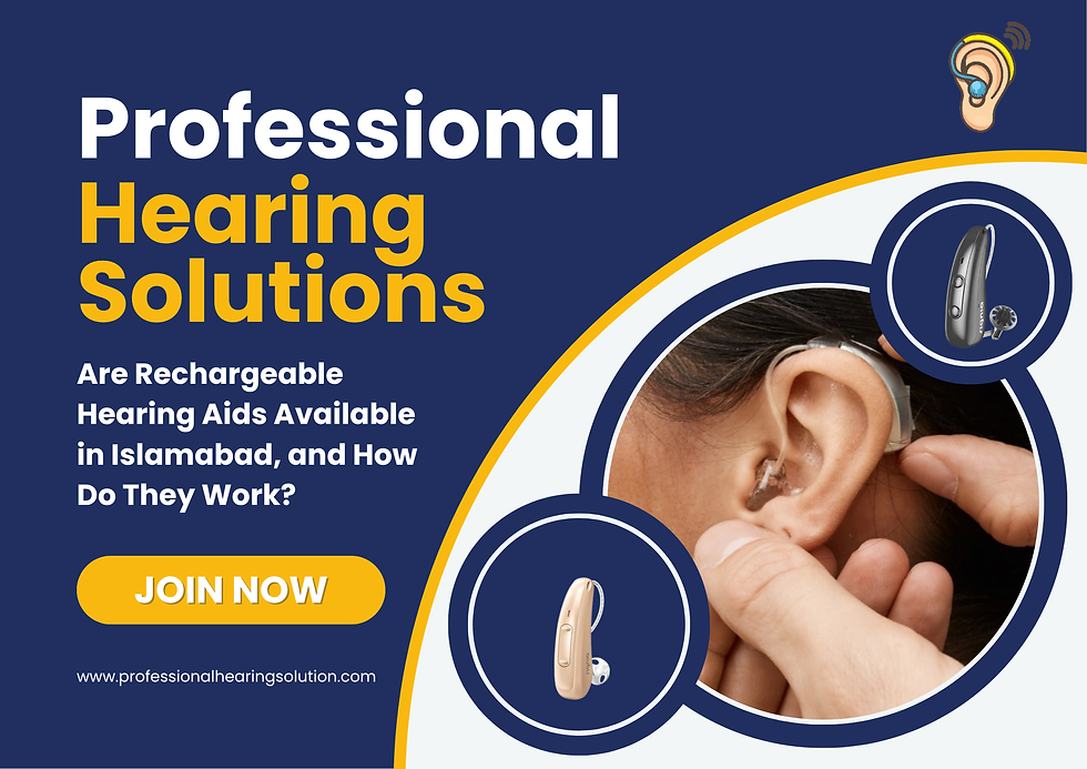 Are Rechargeable Hearing Aids Available in Islamabad, and How Do They Work?