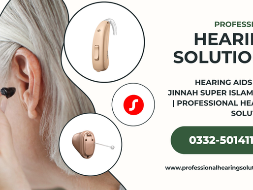 Hearing Aids Near Jinnah Super Islamabad | Professional Hearing Solutions