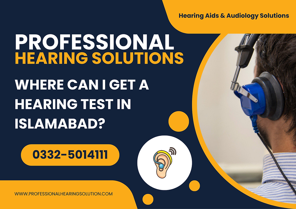 Where Can I Get a Hearing Test in Islamabad? Premium Hearing Solutions Just Minutes Away