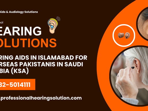 Hearing Aids in Islamabad for Overseas Pakistanis in Saudi Arabia (KSA)