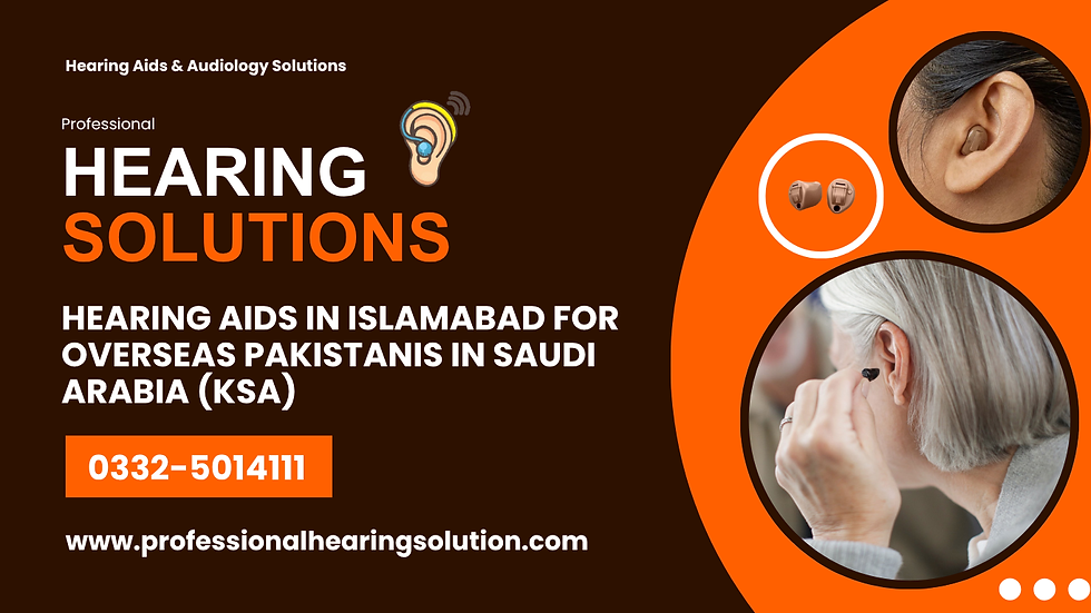 Hearing Aids in Islamabad for Overseas Pakistanis in Saudi Arabia (KSA)