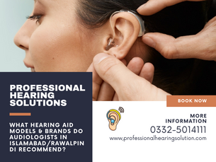 What Hearing Aid Models & Brands Do Audiologists in Islamabad/Rawalpindi Recommend? (2025 Guide)