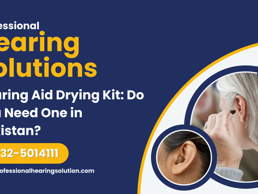 Hearing Aid Drying Kit: Do You Need One in Pakistan?
