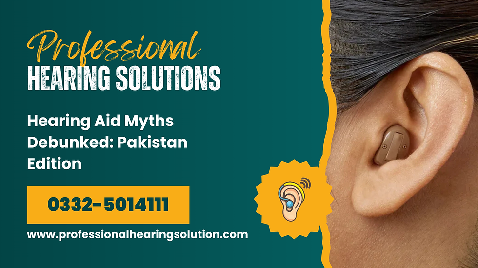 Hearing Aid Myths Debunked: Pakistan Edition