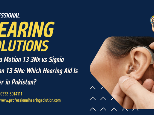 Signia Motion 13 3Nx vs Signia Motion 13 5Nx: Which Hearing Aid Is Better in Pakistan?