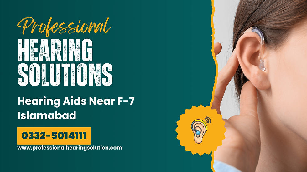Hearing Aids Near F-7 Islamabad | Professional Hearing Solutions