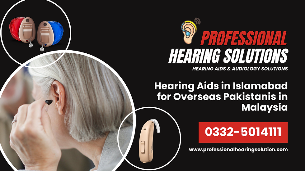 Hearing Aids in Islamabad for Overseas Pakistanis in Malaysia