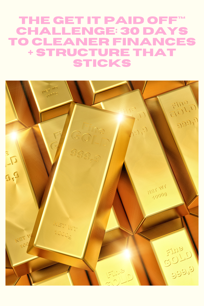 THE GET IT PAID OFF™ CHALLENGE: 30 DAYS TO CLEANER FINANCES + STRUCTURE THAT STICKS