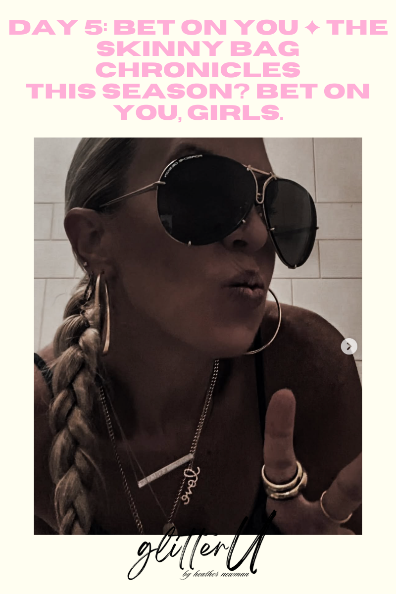 Day 5: Bet On You ✦ The Skinny Bag Chronicles: This season? Bet on you, girls.