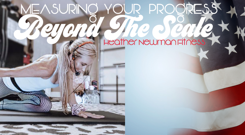 Measuring your progress Beyond the Number on the Scale: Heather Newman Fitness
