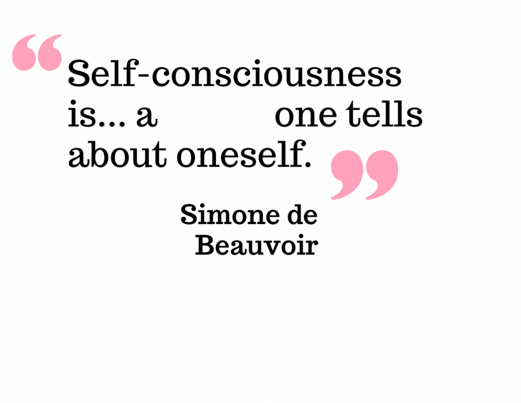 Self-consciousness is... a story one tells about oneself., Simone de Beauvoir