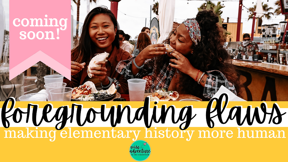 COMING SOON— Foregrounding Flaws: Making Elementary History More Human