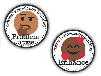 Critical Knowledge-Building- Problematize & Enhance