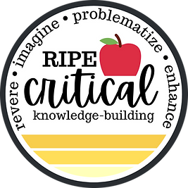 RIPE Critical Knowledge-Building System Revere, Imagine, Problematize, Enhance
