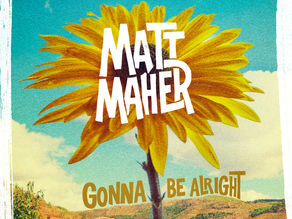 New Music Friday: Matt Maher "Gonna Be Alright"