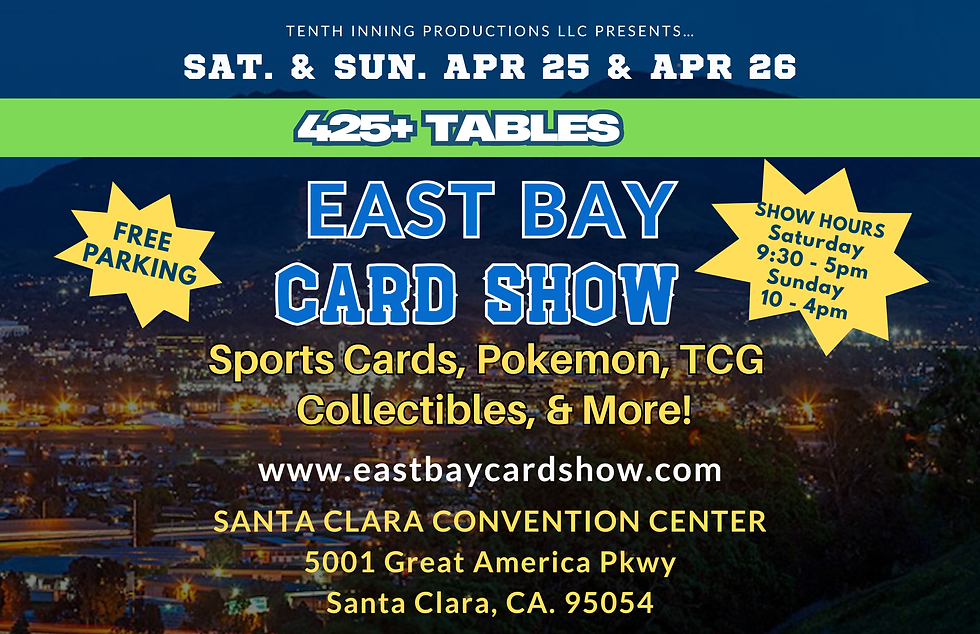 SPECIAL EVENT: EAST BAY CARD SHOW - APR 25 & 26 (SANTA CLARA)