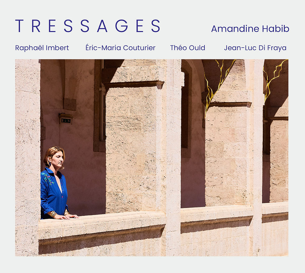Amandine Habib ➤ nouvel album "Tressages" avec Raphaël Imbert , Eric- Maria Couturier , Théo Ould , Jean-Luc Di Fraya. Là où le jazz & le classique s'entrelacent.
