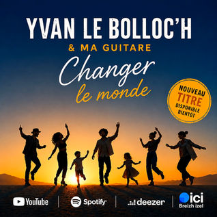 🌟 attention ! bonheur en approche 🌟YVAN LE BOLLOC'H & MA GUITARE présentent " changer le monde , leur nouveau single