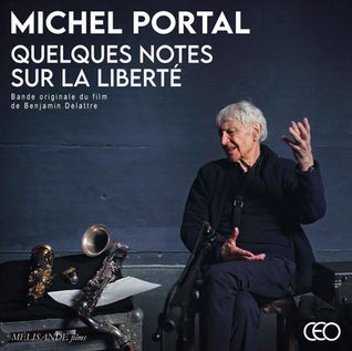 Michel Portal ➤ "Quelques notes sur la liberté" - un film & un album . Ultime témoignage d'un des géants du jazz .