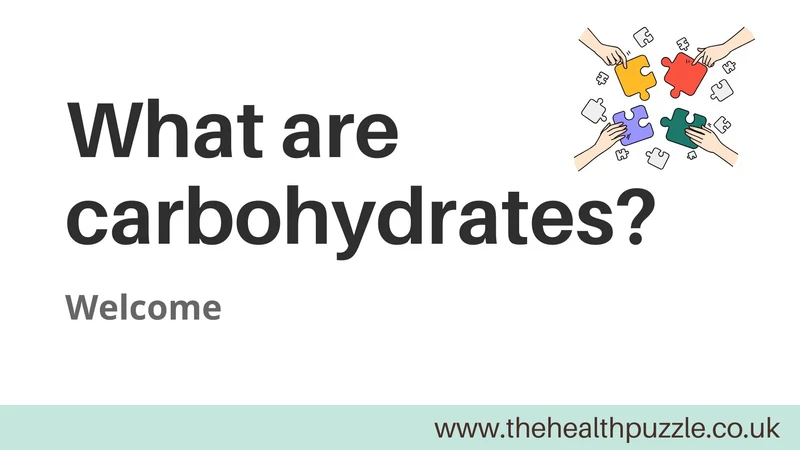 White background with the words what are carbohydrates, welcome. In a teal footer at the bottom is the website address www.thehealthpuzzle.co.uk