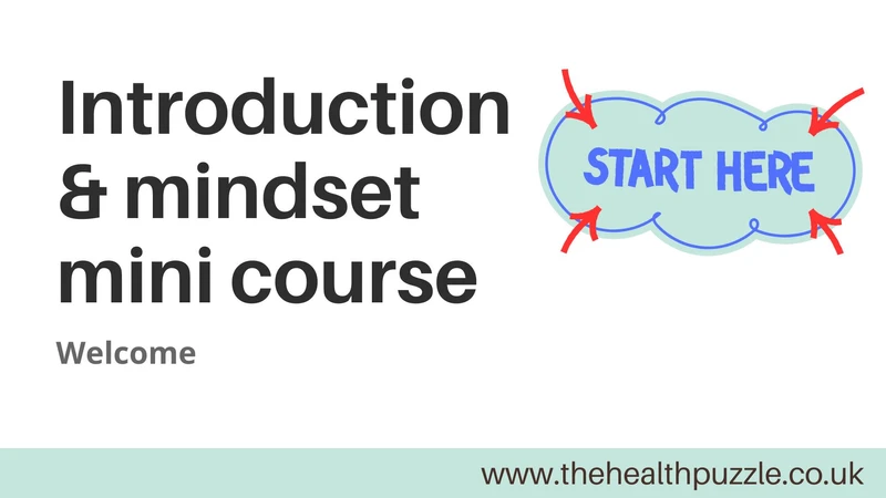 Feature image for a free online course called introduction and mindset mini course. It says start here and has the website www.thehealthpuzzle.co.uk in a green footer at the bottom.