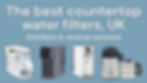 Countertop water filters displayed against a blue background with text: "The best countertop water filters, UK. Distillers & reverse osmosis."