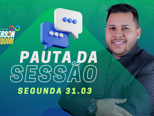 Pauta da Sessão! 31/03/2025