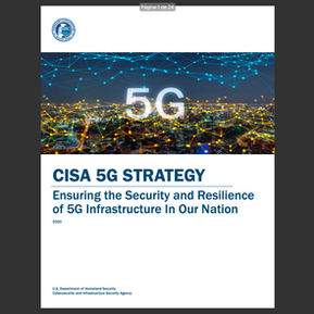 CISA 5G Strategy - Ensuring the Security and Resilience of 5G Infrastructure In Our Nation