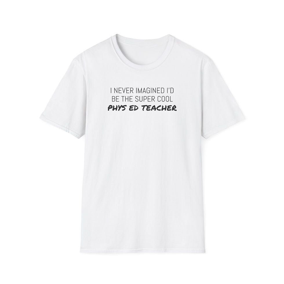 Thumbnail: I NEVER IMAGINED I'D be the supercool phys ed  ...  Unisex Softstyle T-Shirt