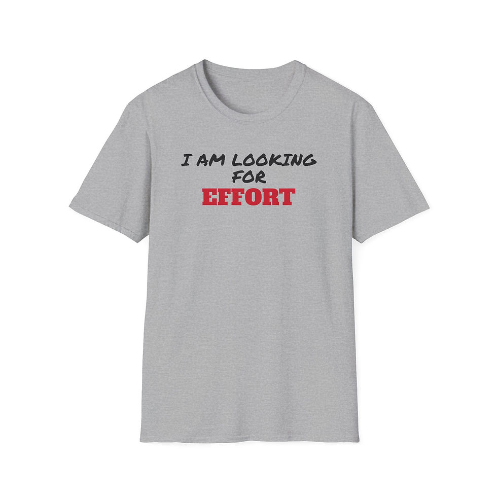 Thumbnail: I AM LOOKING FOR EFFORT ...  Unisex Softstyle T-Shirt