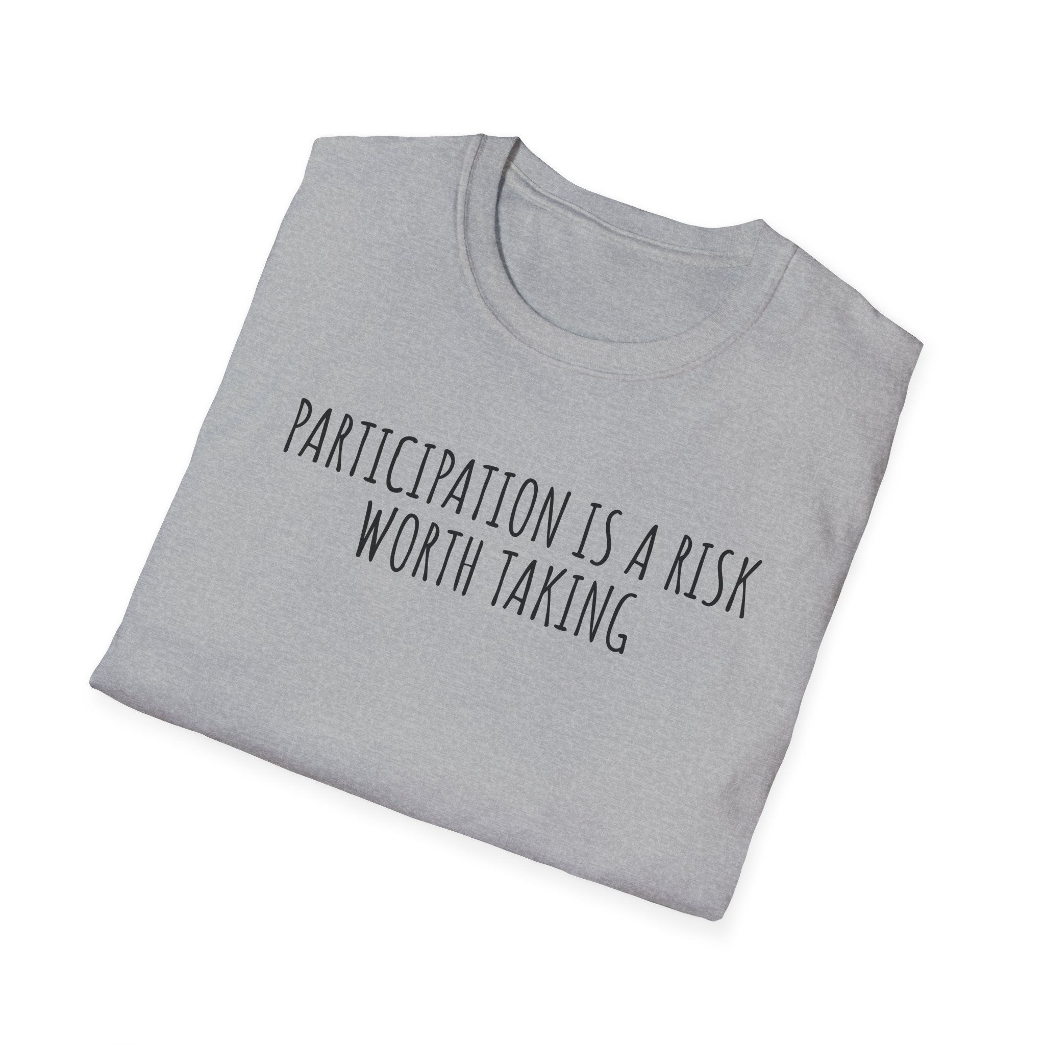 PARTICIPATION is a risk worth taking......Unisex Softstyle T-Shirt