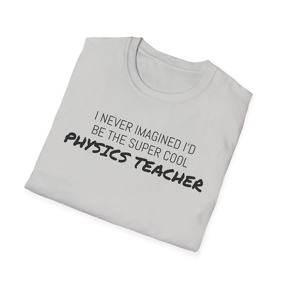 Thumbnail:  I NEVER IMAGINED Physics Teacher ...  Unisex Softstyle T-Shirt